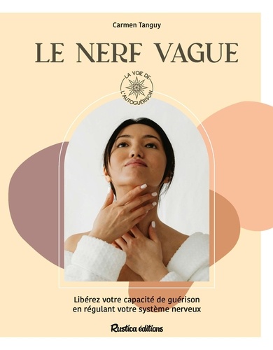 Le nerf vague. Libérer votre capacité de guérison en régulant votre système nerveux