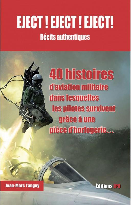 Eject ! Eject ! Eject ! 40 histoires d'aviation militaire dans lesquelles l'homme (et la femme) surv