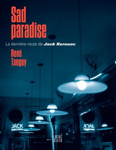 Sad paradise. La dernière route de Jack Kerouac, Edition bilingue français-anglais
