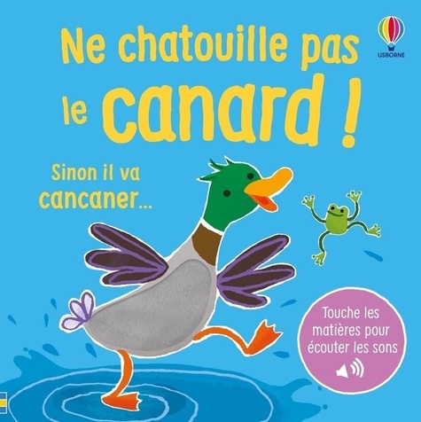 Ne chatouille pas le canard ! Sinon il va cancaner...