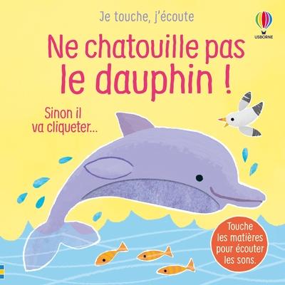 Ne chatouille pas le dauphin ! Sinon il va cliqueter...