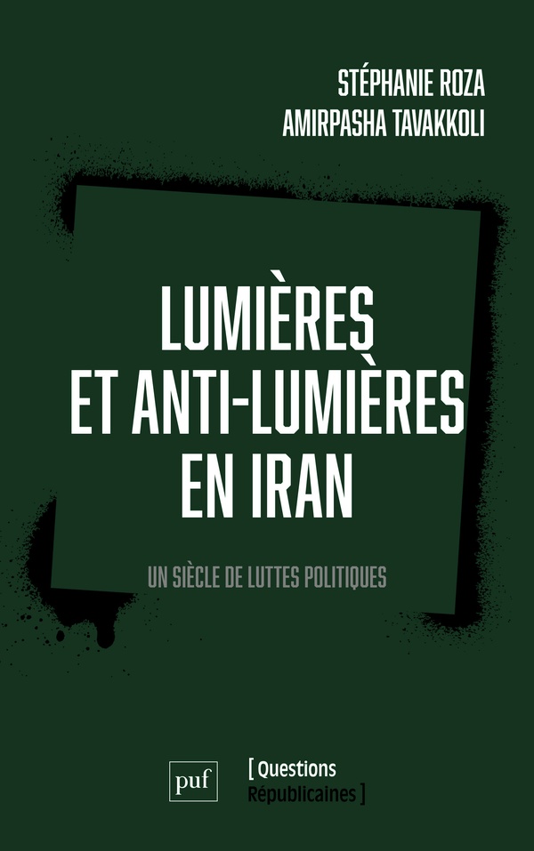 Lumières et Anti-Lumières en Iran. Un siècle de luttes politiques