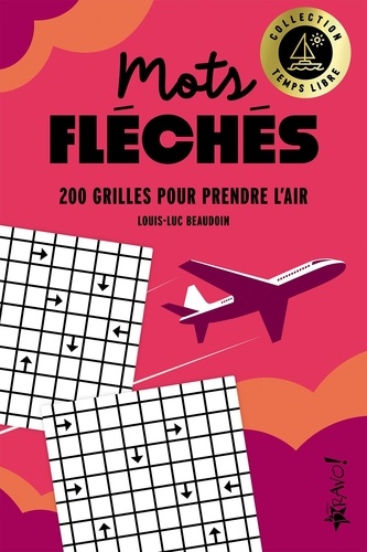 Mots fléchés. 200 grilles pour prendre l'air