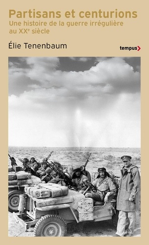 Partisans et centurions. Une histoire de la guerre irrégulière au XXe siècle