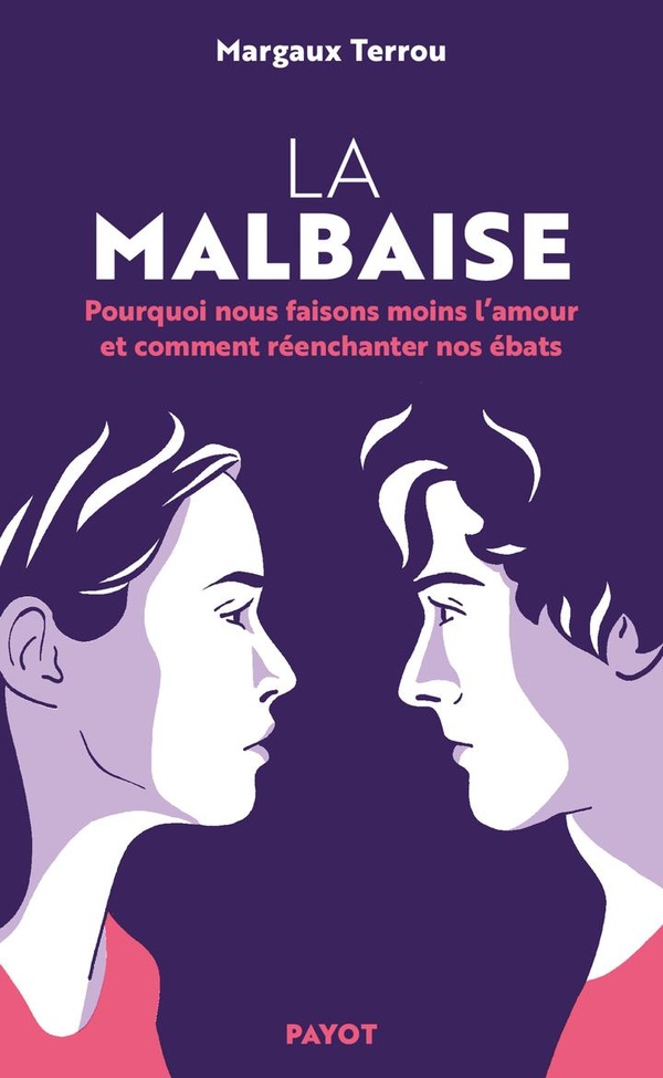 La Malbaise. Pourquoi nous faisons moins l'amour et comment réenchanter nos ébats