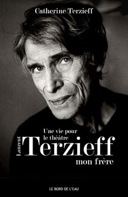 Une vie pour le théâtre. Laurent Terzieff, mon frère