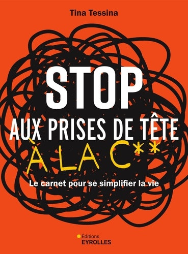 Stop aux prises de tête à la c**. Le carnet pour se simplifier la vie