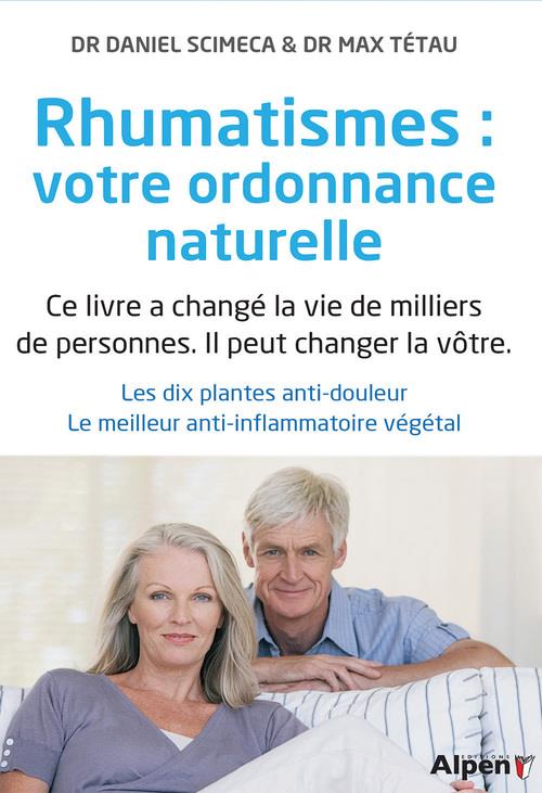Rhumatismes : votre ordonnance naturelle. Les dix plantes anti-douleur. Le meilleur anti-inflammatoi