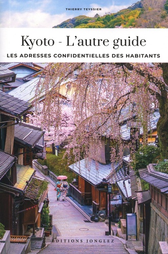 Kyoto - L'autre guide. Les adresses confidentielles des habitants