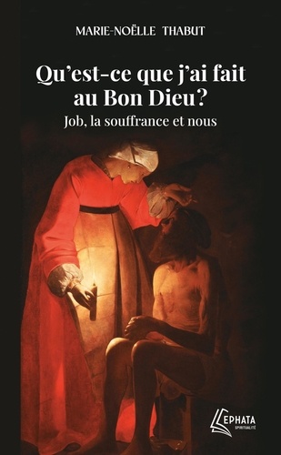 Qu'est-ce que j'ai fait au Bon Dieu ? Job, la souffrance et nous