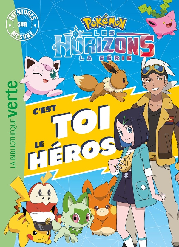 Aventures sur mesure : Pokemon Les Horizons. C'est toi le héros !