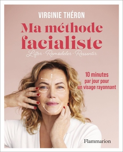 Ma méthode facialiste. 10 minutes par jour pour un visage rayonnant