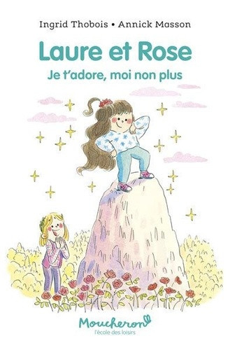 Laure et Rose. Je t'adore, moi non plus