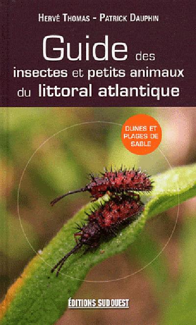 Guide des insectes et petits animaux du littoral atlantique. 2e édition revue et augmentée