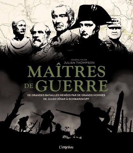 Maîtres de guerre. De grandes batailles menées par de grands hommes de Jules César à Schwarzkopf