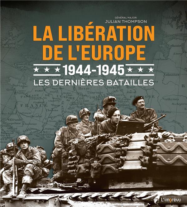 La libération de l'Europe 1944-1945. Les dernières batailles