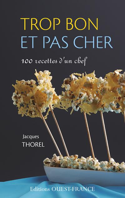 Trop bon et pas cher. 100 Recettes d'un chef