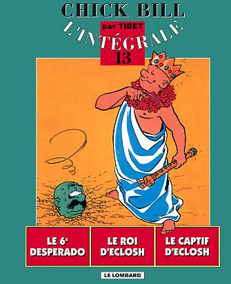 Chick Bill L'intégrale Tome 13 : Le 6e desperado ; Le roi D'Eclosh ; Le captif D'Eclosh