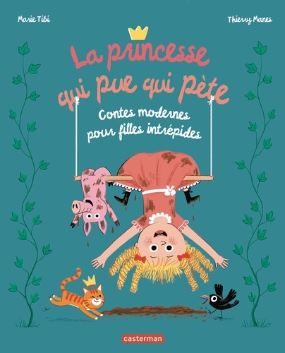 La princesse qui pue qui pète. Contes modernes pour filles intrépides