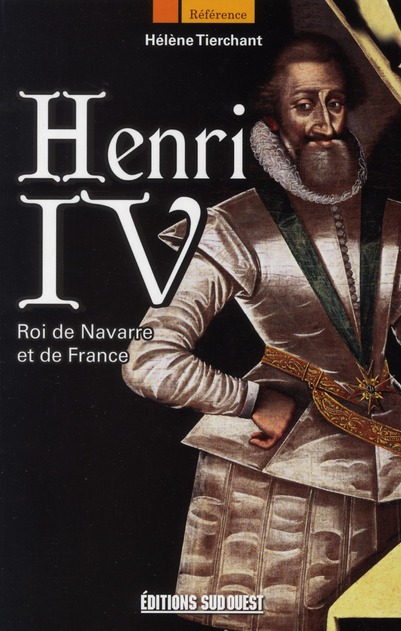 Henri IV. Roi de Navarre et de France