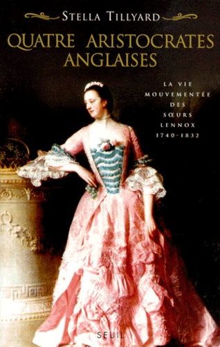 Quatre aristocrates anglaises. La vie mouvementée des soeurs Lennox, 1740-1832