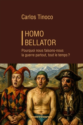 Homo Bellator. Pourquoi nous faisons-nous la guerre, partout, tout le temps ?