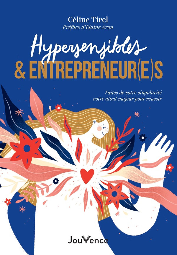 Hypersensibles & entrepreneur(e)s. Faites de votre singularité votre atout majeur pour réussir