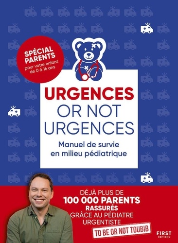 Urgences or not urgences. Manuel de survie en milieu pédiatrique, 3e édition