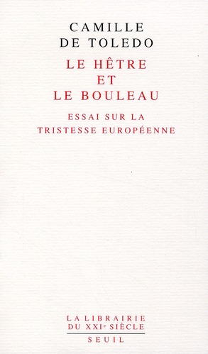Le hêtre et le bouleau. Essai sur la tristesse européenne suivi de L'utopie linguistique ou la pédag
