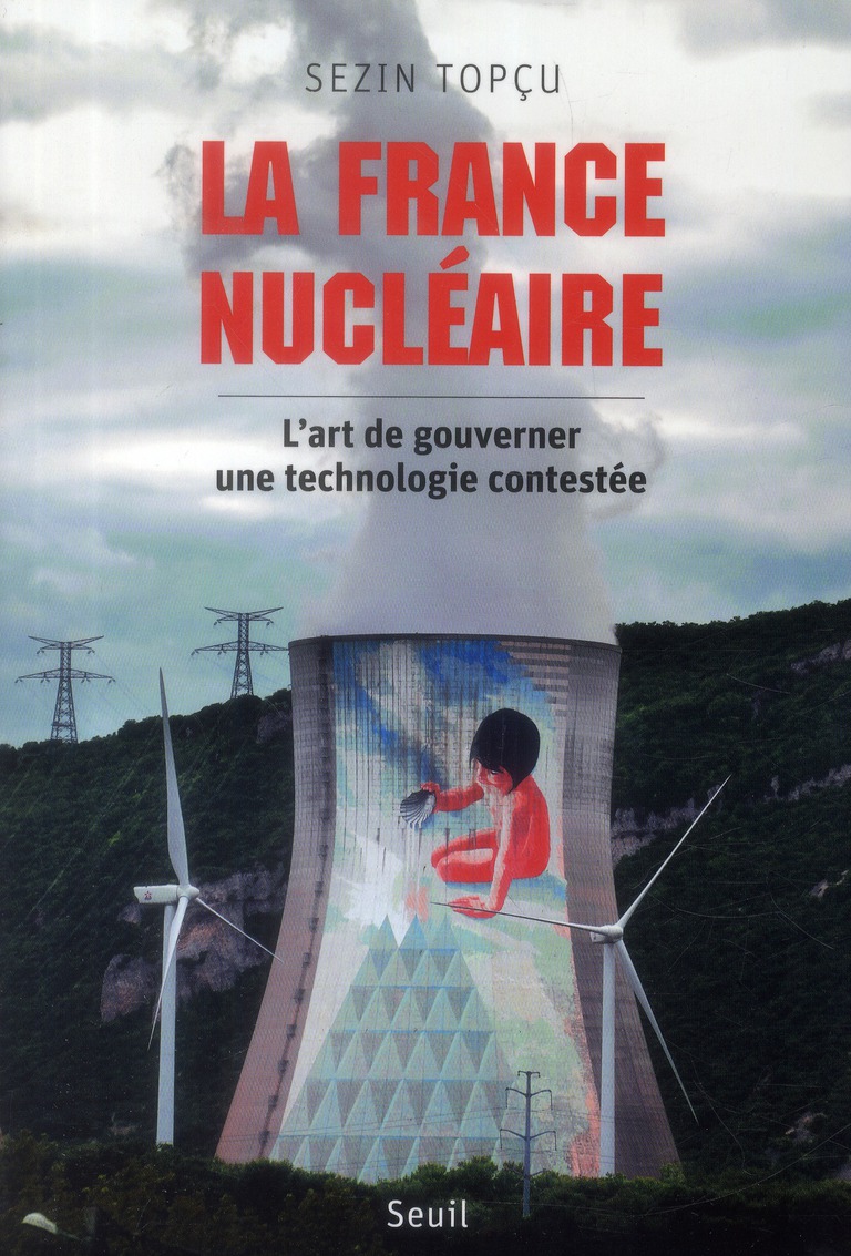 La France nucléaire. L'art de gouverner une technologie contestée