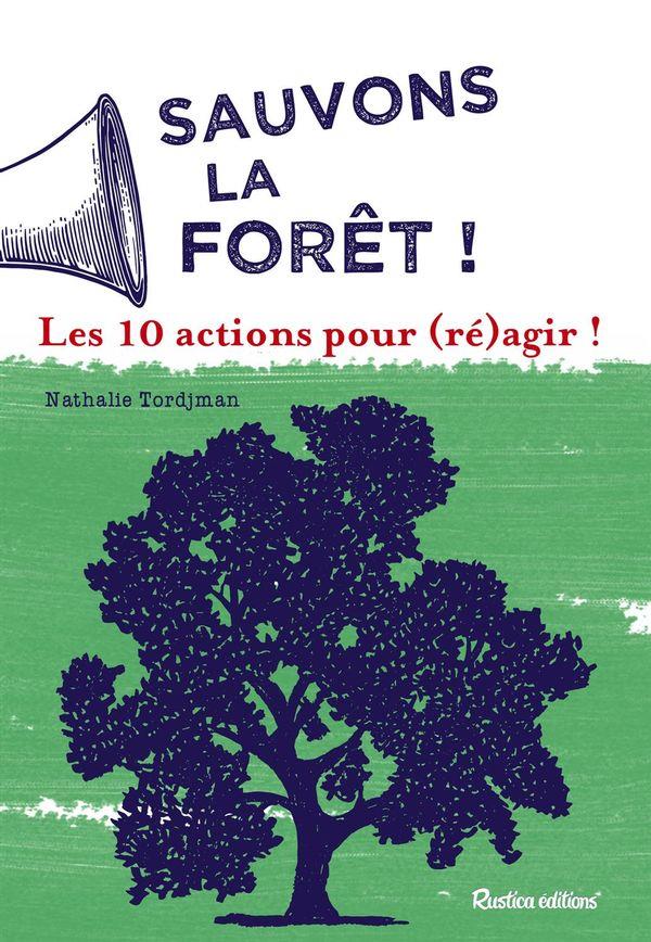 Sauvons les forêts ! Les 10 actions pour (ré)agir !