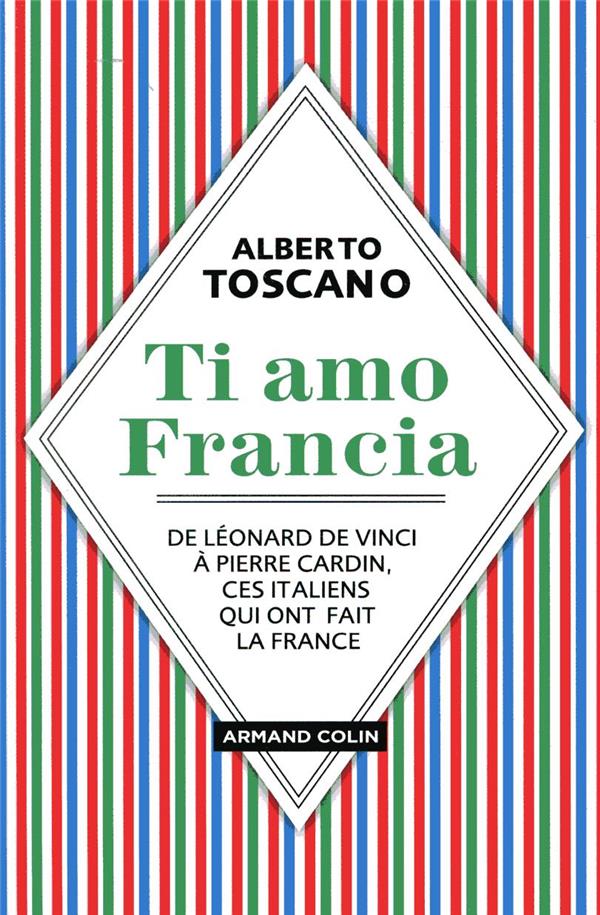 Ti amo Francia. De Léonard de Vinci à Pierre Cardin, ces italiens qui ont fait la France
