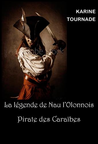 La légende de Nau l'Olonnois. Pirate des Caraïbes