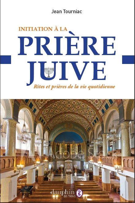 Inititation à la prière juive. Rites et prières de la vie quotidienne