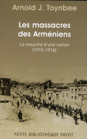 Le massacre des arméniens. Le meurtre d'une nation (1915-1916)