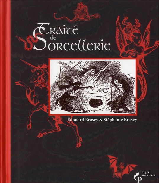 Traité de sorcellerie. Suivi d'autres traîtés fameux et textes sulfureux consacrés aux sorciers et s
