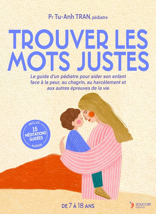 Trouver les mots justes. Peur, séparation, harcèlement, deuil, maladie, addiction... Comment aider l