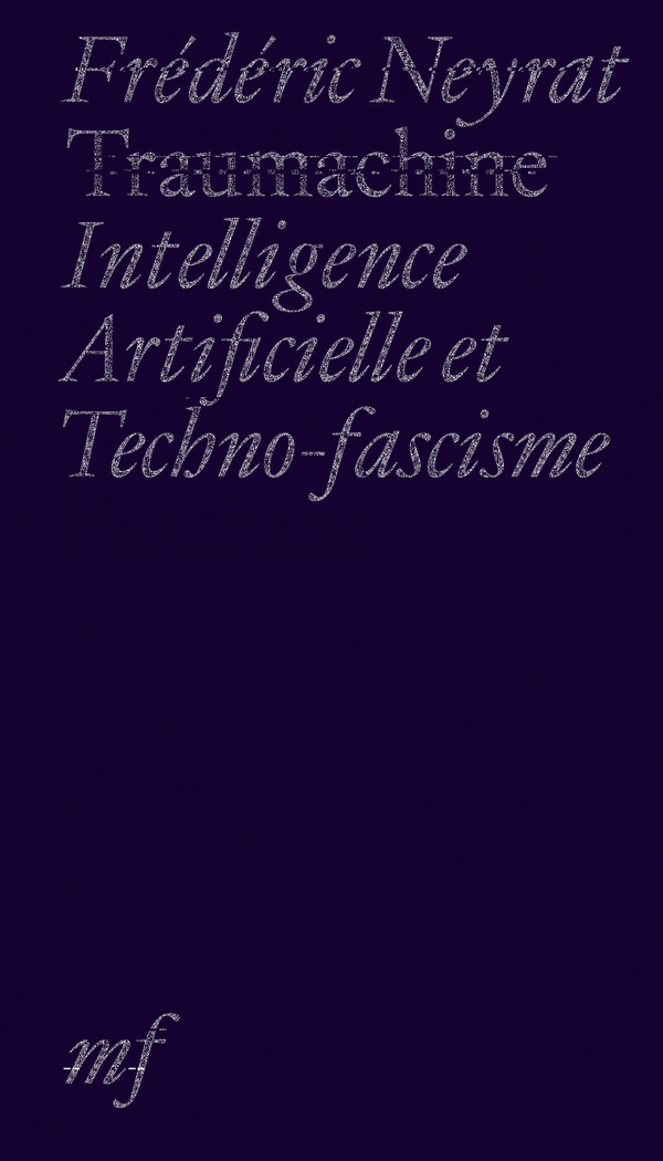 Traumachine. Intelligence artificielle et techno-fascisme