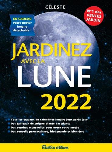 Jardinez avec la Lune. En cadeau : votre poster lunaire détachable ! Edition 2022