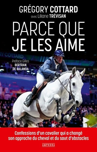 Parce que je les aime. Confessions d'un cavalier qui a changé son approche du cheval et du saut d'ob