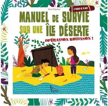 Manuel de survie sur une île déserte. Opération Robinson !