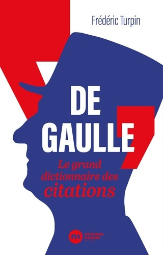 De Gaulle. Le grand dictionnaire des citations