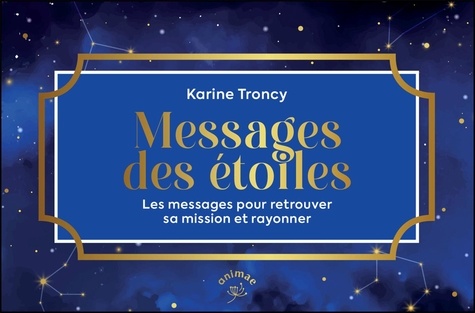 Messages des étoiles. Les messages pour retrouver sa mission et rayonner