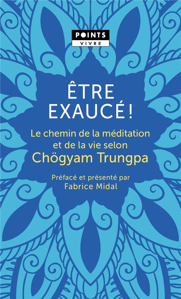 Etre exaucé ! Le chemin de la méditation et de la vie selon Chögyam Trungpa