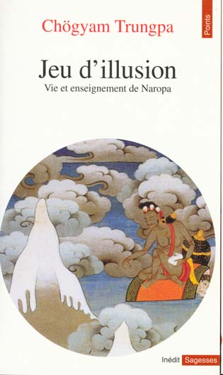 JEU D'ILLUSION. Vie et enseignement de Naropa