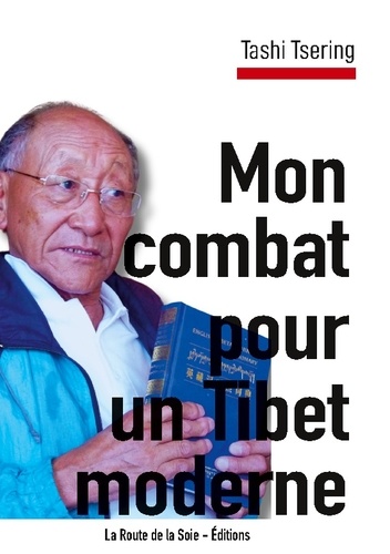 Mon combat pour un Tibet moderne. Récit de vie de Tashi Tsering