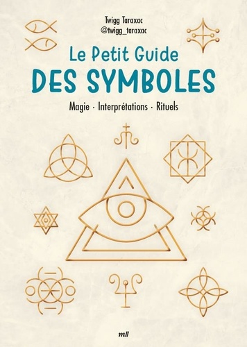 Le petit guide des symboles. Magie, interprétations, histoire