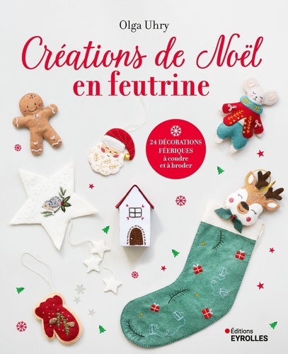 Créations de Noël en feutrine. 24 décorations féeriques à coudre et à broder