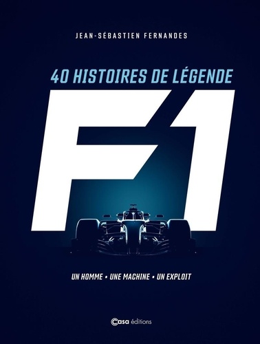 40 histoires de légende F1. Un homme, une machine, un exploit