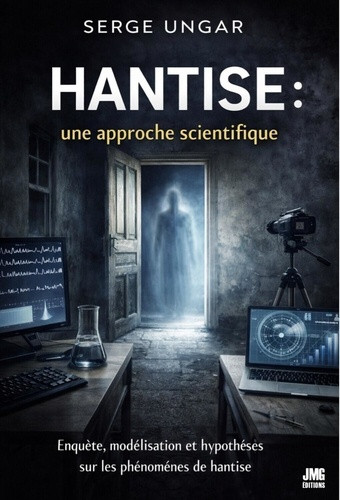 Hantise : une approche scientifique. Enquête, modélisation et hypothèses sur les phénomènes de hanti